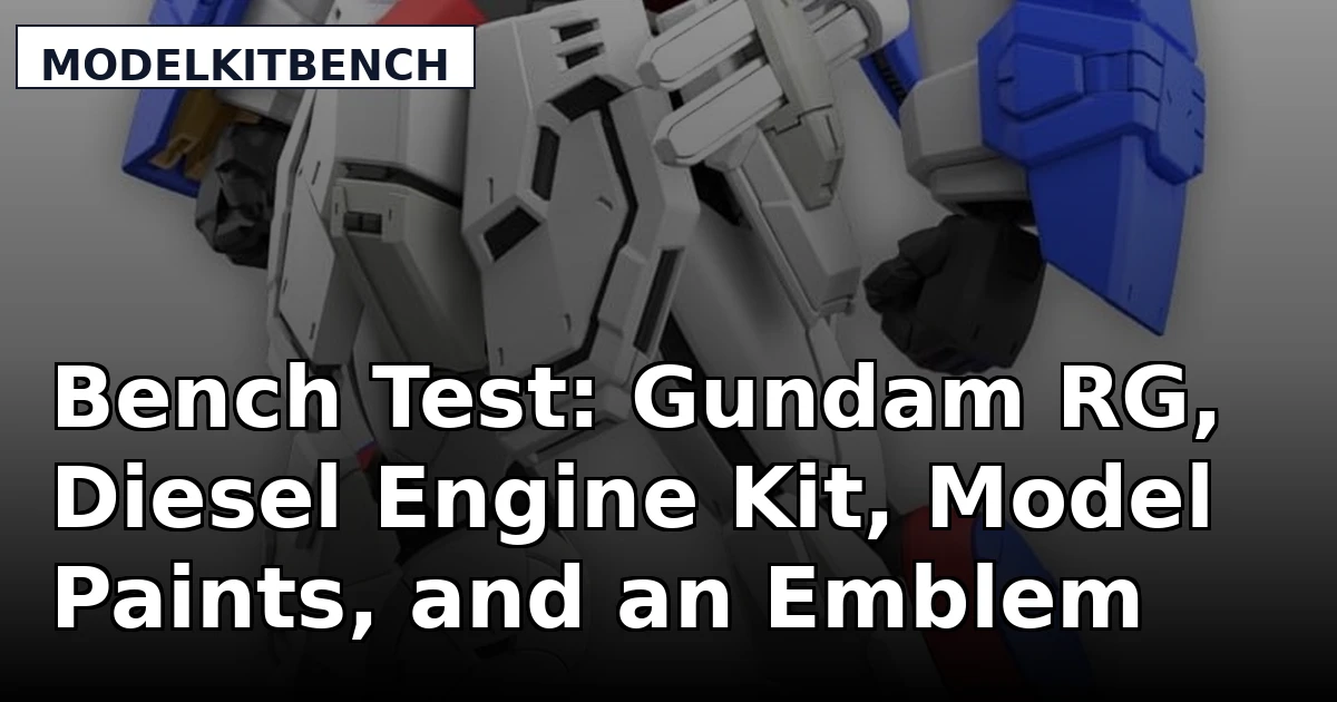 Bench Test: Gundam RG, Diesel Engine Kit, Model Paints, and an Emblem